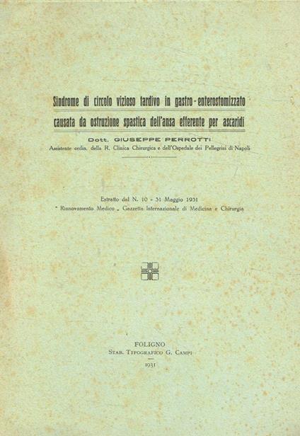 Sindrome di circolo vizioso tardivo in gastro-enterostomizzato causata da ostruzione spastica dell'ansa efferente per ascaridi - Giuseppe Perrotti - copertina