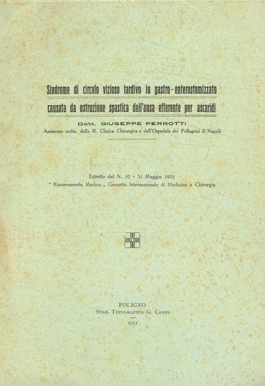 Sindrome di circolo vizioso tardivo in gastro-enterostomizzato causata da ostruzione spastica dell'ansa efferente per ascaridi - Giuseppe Perrotti - copertina