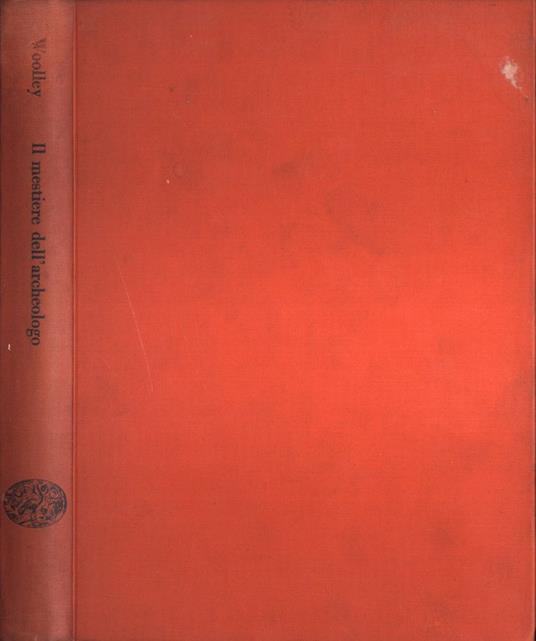 Il mestiere dell' archeologo - Leonard Woolley - copertina