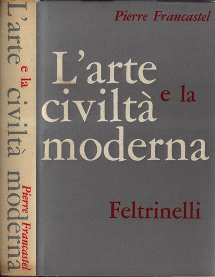 L' arte e la civiltà moderna - Pierre Francastel - copertina