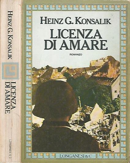Licenza di amare - Heinz G. Konsalik - copertina