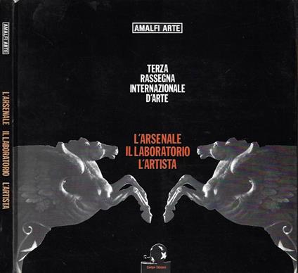 Amalfi Arte. Terza Rassegna Internazionale d'Arte. L'arsenale, il laboratorio, l'artista - copertina