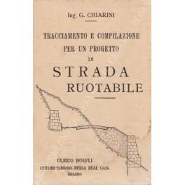 Tracciamento e compilazione per un progetto di strada ruotabile. Manuale pratico per ingegneri, geometri, assistenti, costruttori e capo - mastri - Giuseppe Chiarini - copertina
