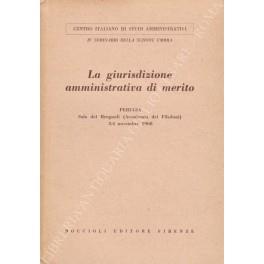 La giurisdizione amministrativa di merito. Perugia Sala, del Brugnoli (Accademia dei Filedoni) 3-4 novembre 1968 - copertina