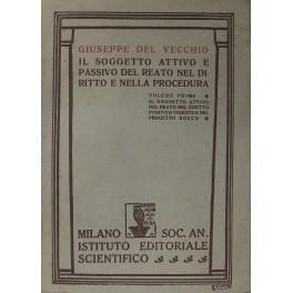 Il soggetto attivo e passivo del reato nel diritto e nella procedura. Vol. I - Il soggetto attivo del reato nel diritto positivo vigente e nel progetto Rocco (unico pubblicato) - Giuseppe Del Vecchio - copertina
