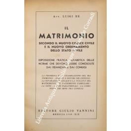 Il Matrimonio secondo il nuovo codice civile e il nuovo ordinamento dello stato civile. Esposizione pratica alfabetica delle norme che devono essere conosciute dai fidanzati e dai coniugi. La promessa e la celebrazione del matrimonio - Diritti e doveri  - copertina