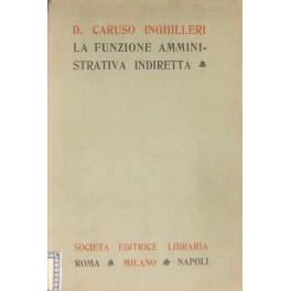 La funzione amministrativa indiretta. La delegazione amministrativa. La supplenza. La sostituzione gerarchica. La sostituzione per mezzo di regi commissari. La sostituzione prefettizia e i commissari prefettizii. La sostituzione tutoria. L'esercizio pro - copertina