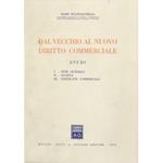 Dal vecchio al nuovo diritto commerciale. Studi I - Temi generali. II - Società. III - Contratti commerciali