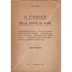 Il codice della gente di mare. Immatricolazione marittima, gradi ed autorizzazioni nella marina mercantile, ricompense onorifiche, reati e pene, giurisdizione civile e penale marittima, collocamento della gente di mare, previdenza ed assistenza sociale 