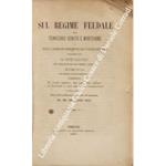 Sul regime feudale nel territorio veneto e mantovano e sulla legge di abolizione dei vincoli feudali presentata dal ministro guardia-sigilli alla camera dei deputati nella sessione 8 giugno 1867. Memoria storico-giuridica corredata dei progetti legis
