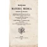 Manuale di materia medica o descrizione dei medicamenti con l'indicazione dei caratteri botanici delle piante medicinali, e quelli delle principali preparazioni delle farmacopee di Parigi, di Londra, di Edimburgo, di Berlino, di Vienna, di Presburgo 