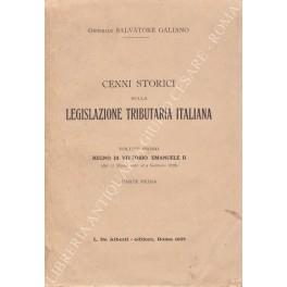 Cenni storici sulla legislazione tributaria italiana. Vol. I - Regno di Vittorio Emanuele II (dal 17 Marzo 1861 al 9 Gennaio 1878); Vol. II - Regno di Umberto I (dal 9 Gennaio 1878 al 29 Luglio 1900) - Salvatore Galiano - copertina