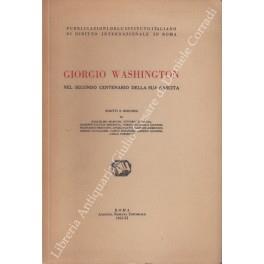 Giorgio Washington nel secondo centenario della sua nascita. Scritti e discorsi di: Guglielmo Marconi, Vittorio Scialoja, Giuseppe Volpi Di Misurata, Torquato Carlo Giannini, Francesco Orestano, Angelo Gatti, Gaspare Ambrosini, Arrigo Cavaglieri, Car - copertina