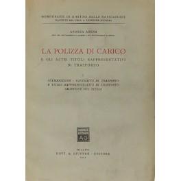 La polizza di carico e gli altri titoli rappresentativi di trasporto. Vol. I - Introduzione. Contratto di trasporto e titolo rappresentativo di trasporto. Emissione del titolo; Vol. II - Circolazione. Estinzione - Andrea Arena - copertina