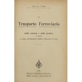 Il trasporto ferroviario nella scienza e nella pratica con aggiunta La legge sull'ordinamento definitivo dell'esercizio di Stato - copertina