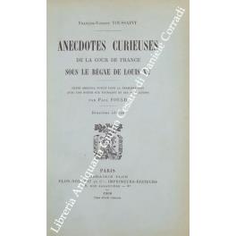 Anecdotes curieuses de la cour de france sous le regne de Louis XV. Texte original publie pour la premiere fois avec une notice sur Toussaint et des annotations par Paul Fould - copertina