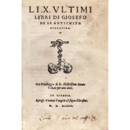 Li X Ultimi Libri di Giosefo de le antichita giudaiche. Con Privileggio de lo Illustrissimo Senato Veneto per anni dieci. In Vinegia. Appresso Vicenzo Vaugris a'l segno d'Erasmo - copertina