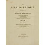Le servitu prediali sanzionate dal Codice Napoleone ridotte ai casi pratici incisi in rame corredate d'annotazioni desunte dalle leggi romane e da classici autori. Opera divisa in Libri V.. E tradotta in idioma francese da Camillo Ugoni. UNITO A: Le ser