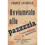 Avviamento alla pazzia. (Avviamento alla pazzzzia). Preparazione graduale attraverso i luoghi comuni. Prefazione di Marinetti