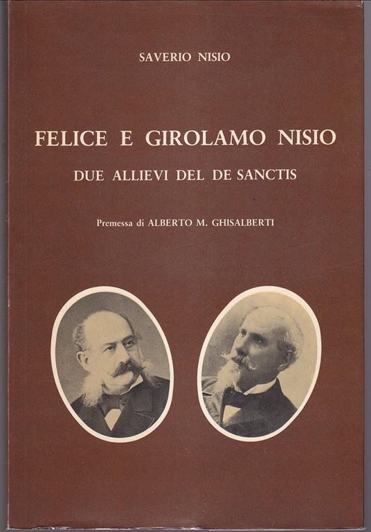 Felice e Girolamo Nisio Due allievi del De Sanctis Premessa di Alberto M. Ghisalberti - Saverio Nisio - copertina