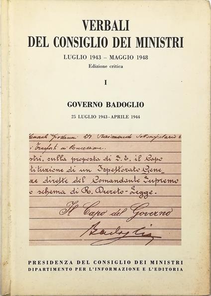 Verbali del Consiglio dei Ministri luglio 1943 - maggio 1948 Edizione critica I Governo Badoglio 25 luglio 1943 - 22 aprile 1944 - copertina