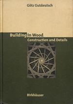 Building in Wood. Construction an Details