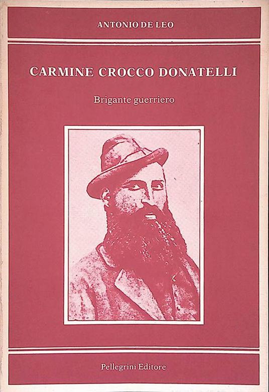 Carmine Crocco Donatelli. Brigante guerriero - Antonio De Leo - copertina