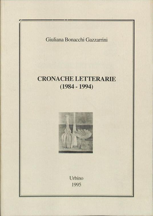 Cronache letterarie. 1984-1994 - Giuliana Bonacchi Gazzarrini - copertina