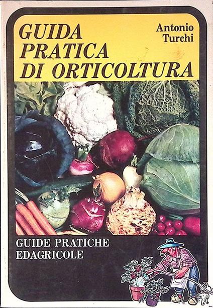 Guida pratica di orticoltura - Antonio Turchi - copertina