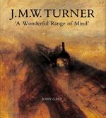 J.M.W. Turner. A Wonderful Range of Mind