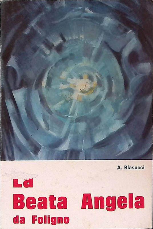 La Beata Angela da Foligno. Un messaggio sempre attuale - Antonio Biasucci - copertina