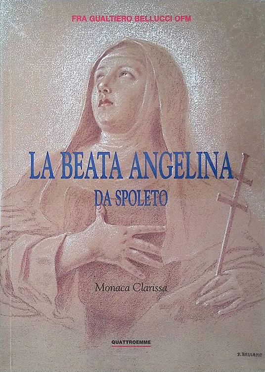 La Beata Angelina da Spoleto. Monaca Clarissa - Gualtiero Bellucci - copertina