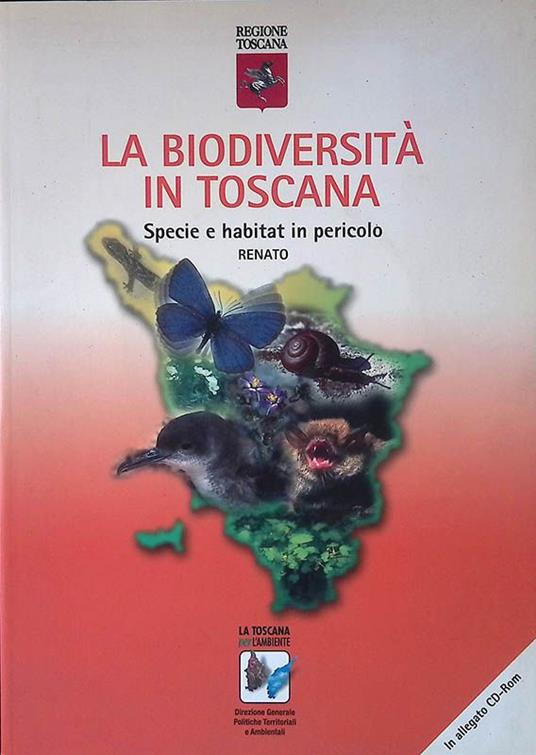 La biodiversità in Toscana. Specie e habitat in pericolo - Archivio del Repertorio Naturalistico Toscano - RENATO - Con CD-ROM - copertina