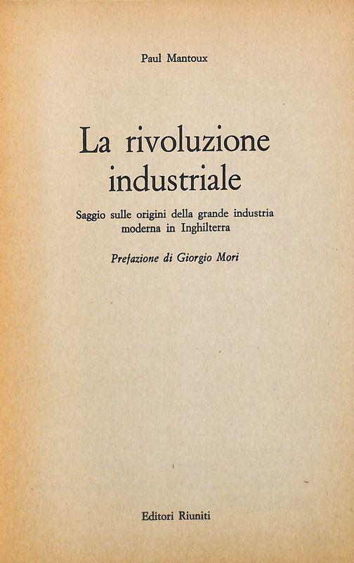 La rivoluzione industriale. Saggio sulle origini della grande industria moderna in Inghilterra