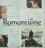 Le romantisme. 1780-1860 la naissance d'une nouvelle sensibilité