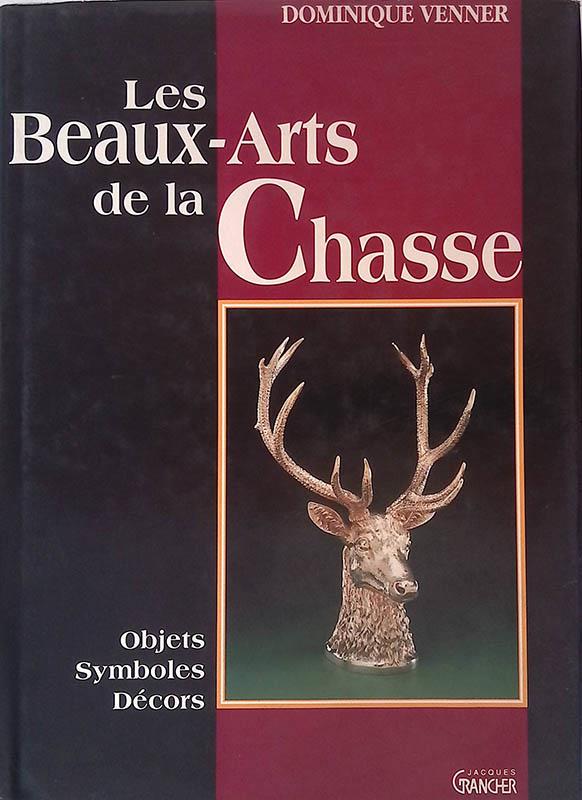 Les Beaux-Arts de la Chasse. Objets, symboles, decors