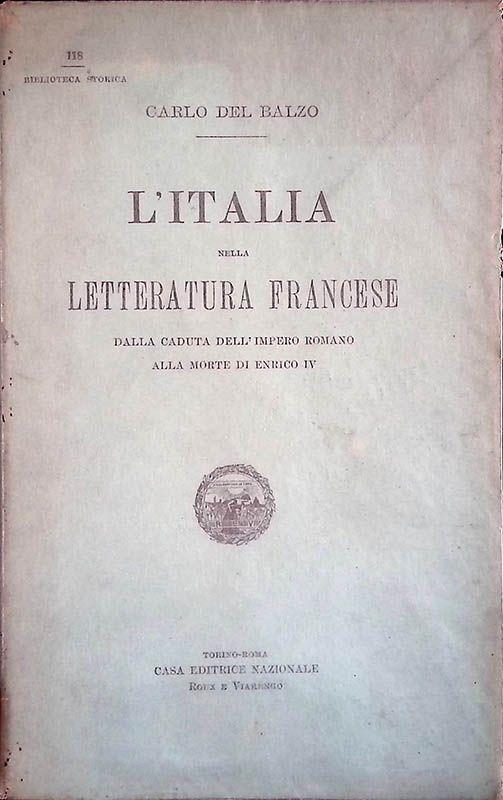 L' Italia nella letteratura francese. Dalla caduta dell'Impero Romano alla morte di Enrico IV - Carlo Del Balzo - copertina