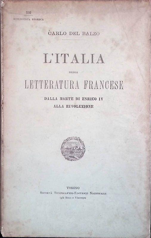 L' Italia nella letteratura francese. Dalla morte di Enrico IV alla rivoluzione - Carlo Del Balzo - copertina
