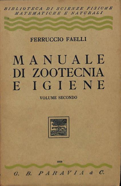 Manuale di zootecnica e igiene. Volume secondo - Ferruccio Faelli - copertina