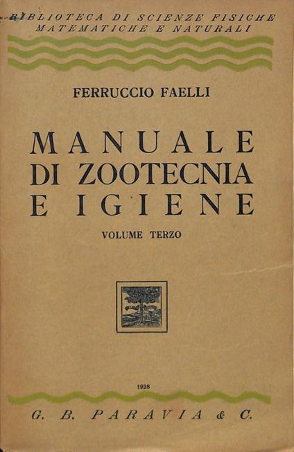 Manuale di zootecnica e igiene. Volume terzo - Ferruccio Faelli - copertina