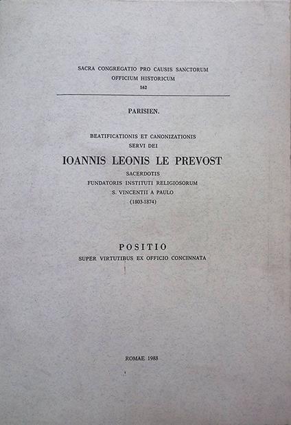 Parisien. Beatificationis et canonizationis servi dei Ioannis Leonis Le Prevost. Sacerdotis fundatoris instituti religiosorum S. Vincentii a Paulo 1803-1874. Positio super virtutibus ex officio concinnata - copertina