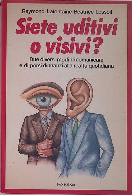 Siete uditivi o visivi?. Due diversi modi di comunicare e di porsi dinnanzi alla realtà quotidiana - copertina