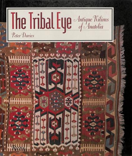 The Tribal Eye. Antique Kilims of Anatolia - Pete Davies - copertina
