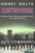 Controversie. Nazionalsocialismo, bolscevismo, questione ebraica nella storia del novecento