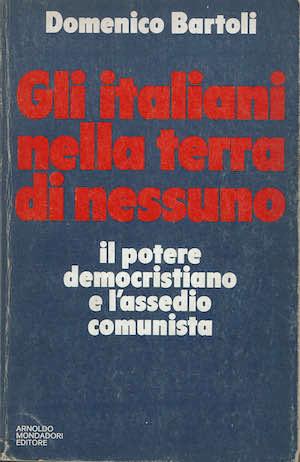 Gli italiani nella terra di nessuno. Il potere democristiano e l'assedio comunista - Domenico Bartoli - copertina