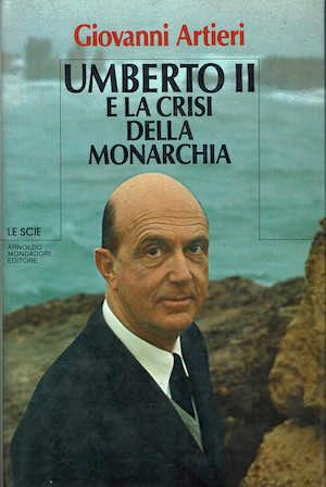 Umberto II e la crisi della monarchia - Giovanni Artieri - copertina