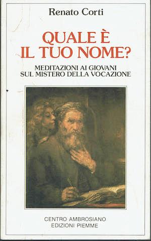 Quale è il tuo nome? Meditazioni ai giovani sul mistero della vocazione - Renato Corti - copertina