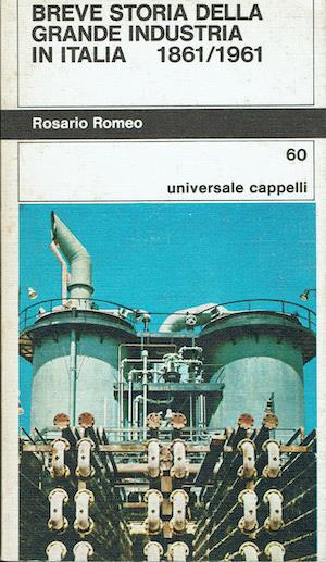 Breve storia della Grande Industria in Italia 1861/1961 - Rosario Romeo - copertina
