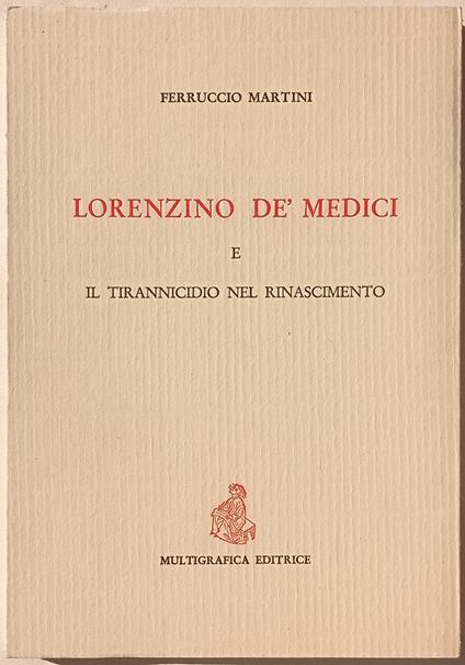 Lorenzino de' Medici e il tirannicidio nel Rinascimento - Ferruccio Marafini - copertina