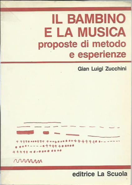 Il bambino e la musica. Proposte di metodo e esperienze - Gian Luigi Zucchini - copertina